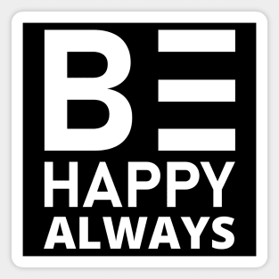 Be Happy Always. A Self Love, Self Confidence Quote. Magnet